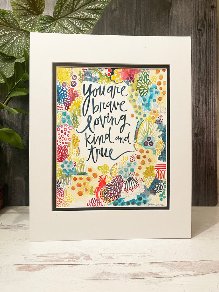 Painting of words: You are brave, loving, kind and true.